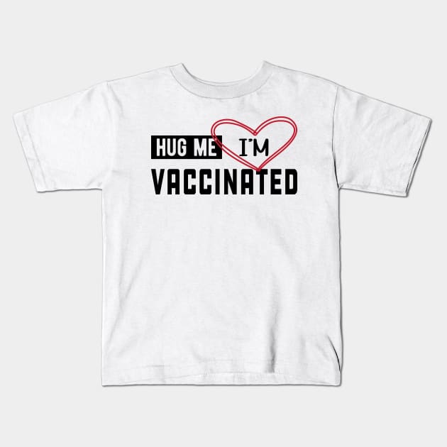 Vaccinated - Hug me I'm vaccinated Kids T-Shirt by KC Happy Shop